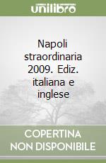 Napoli straordinaria 2009. Ediz. italiana e inglese libro