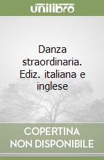 Danza straordinaria. Ediz. italiana e inglese libro