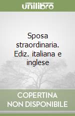 Sposa straordinaria. Ediz. italiana e inglese libro