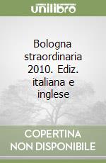 Bologna straordinaria 2010. Ediz. italiana e inglese