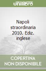 Napoli straordinaria 2010. Ediz. inglese libro