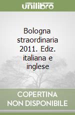 Bologna straordinaria 2011. Ediz. italiana e inglese