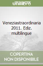 Veneziastraordinaria 2011. Ediz. multilingue libro