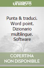 Punta & traduci. Word point. Dizionario multilingue. Software libro