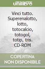 Vinci tutto. Superenalotto, lotto, totocalcio, totogol, totip, tris. CD-ROM libro