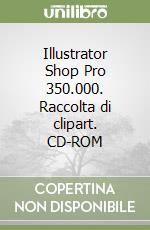 Illustrator Shop Pro 350.000. Raccolta di clipart. CD-ROM libro