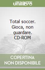 Total soccer. Gioca, non guardare. CD-ROM libro