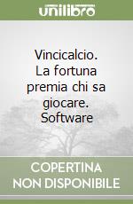 Vincicalcio. La fortuna premia chi sa giocare. Software libro