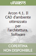 Arcon 4.1. Il CAD d'ambiente ottimizzato per l'architettura. Software libro