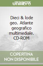 Dieci & lode geo. Atlante geografico multimediale. CD-ROM libro