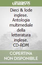 Dieci & lode inglese. Antologia multimediale della letteratura inglese. CD-ROM libro