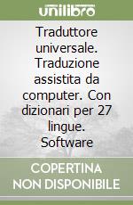 Traduttore universale. Traduzione assistita da computer. Con dizionari per 27 lingue. Software libro