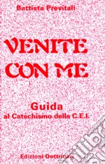 Venite con me. Guida al catechismo della Cei libro