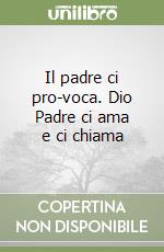 Il padre ci pro-voca. Dio Padre ci ama e ci chiama