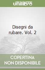Disegni da rubare. Vol. 2