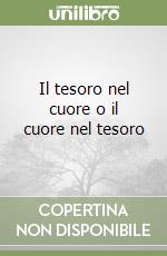 Il tesoro nel cuore o il cuore nel tesoro libro