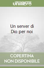 Un server di Dio per noi libro