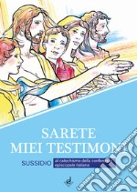 Sarete miei testimoni. Sussidio al catechismo della Conferenza episcopale italiana libro