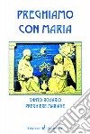 Preghiamo con Maria. Santo rosario. Preghiere mariane libro