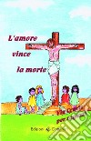 L'amore vince la morte. Via crucis per ragazzi libro