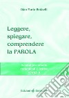 Leggere, spiegare, comprendere la parola. Schemi per omelie domenicali e festive. Anno A libro