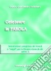 Celebrare la parola. Introduzioni, preghiere dei fedeli, «segni» per la liturgia domenicale. Anno A libro di Centro catechistico Dottrinari (cur.)