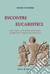 Incontri eucaristici. Lodi, Vespri, celebrazioni della Parola, preghiere per la celebrazione eucaristica libro
