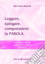 Leggere, spiegare, comprendere la parola. Schemi per omelie domenicali e festive. Anno B libro