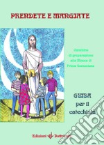 Prendete e mangiate. Cammino di preparazione alla messa di prima comunione. Guida per il catechista libro