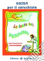 La festa del perdono. Cammino di preparazione alla prima riconciliazione. Guida per il catechista libro