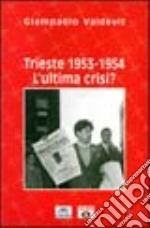 Trieste 1953-1954. L'ultima crisi libro