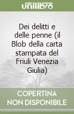 Dei delitti e delle penne (il Blob della carta stampata del Friuli Venezia Giulia)