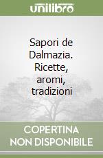 Sapori de Dalmazia. Ricette, aromi, tradizioni libro