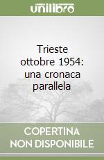 Trieste ottobre 1954: una cronaca parallela libro