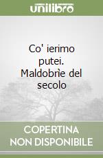 Co' ierimo putei. Maldobrìe del secolo libro