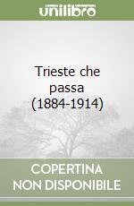 Trieste che passa (1884-1914) libro