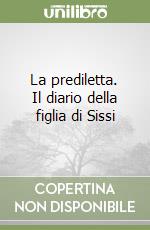 La prediletta. Il diario della figlia di Sissi