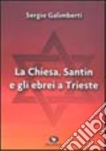 La Chiesa, Santin e gli ebrei a Trieste