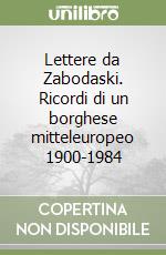 Lettere da Zabodaski. Ricordi di un borghese mitteleuropeo 1900-1984