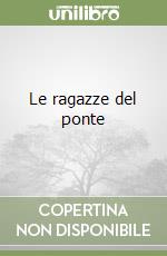 Le ragazze del ponte libro