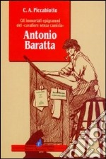 Antonio Baratta. Gli immortali epigrammi del «Cavaliere senza camicia» libro