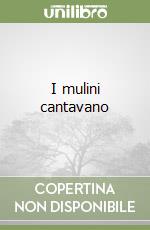 I mulini cantavano