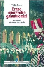 Erano onorevoli e galantuomini. Gli uomini che fecero l'Italia libro