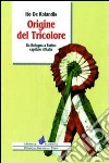 Origine del tricolore. Da Bologna a Torino capitale d'Italia libro