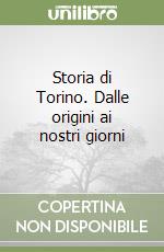 Storia di Torino. Dalle origini ai nostri giorni libro