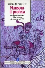 Mansour il profeta. La leggendaria storia d'uno sceicco piemontese del '700 libro