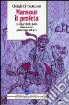 Mansour il profeta. La leggendaria storia d'uno sceicco piemontese del '700 libro di Di Francesco Giorgio