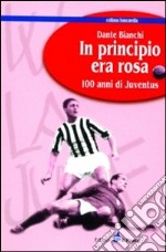 In principio era rosa: 100 anni di Juventus libro