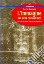 L'immagine dal non conosciuto. Ciò che la Chiesa non ha ancora detto libro