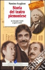 Storia del teatro piemontese da Giovanni Toselli ai giorni nostri libro